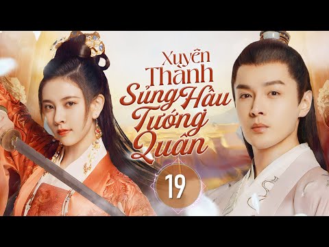 XUYÊN THÀNH SỦNG HẬU TƯỚNG QUÂN - Tập 19 | Phim Cổ Trang Ngôn Tình Xuyên Không Siêu Hot 2024