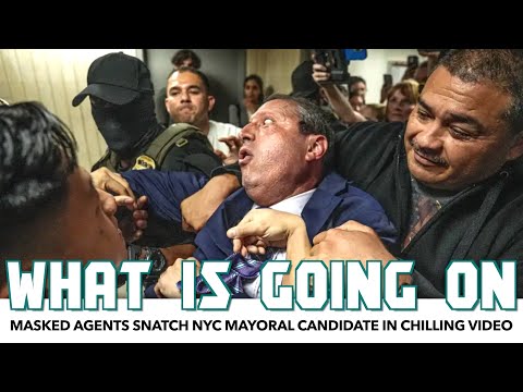 Masked Agents Snatch NYC Mayoral Candidate In Chilling Video