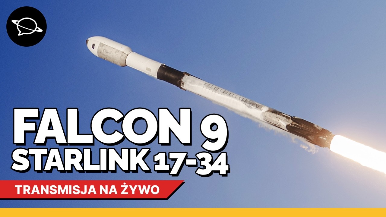 🔴 Oglądamy start Falcona 9 z misją Starlink Group 17-34