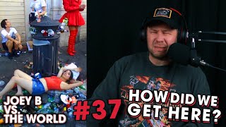 Joey B vs. the World #37: How Did We Get Here?