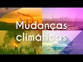 Consequências e Causas das Mudanças Climáticas