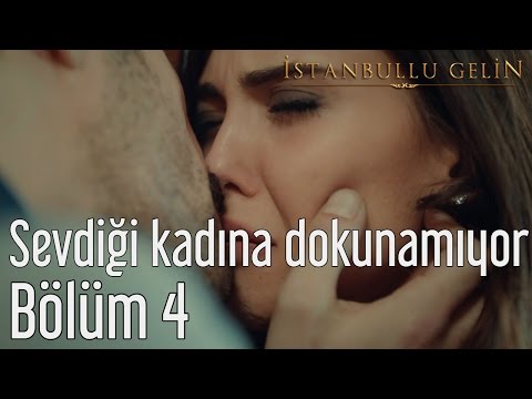 İstanbullu Gelin 4. Bölüm - Sevdiği Kadına Dokunamıyor