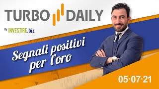 Turbo Daily 05.07.2021 - Segnali positivi per l'oro