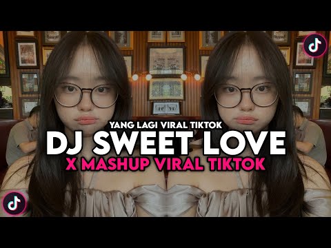 DJ SWEET LOVE X  MASHUP VIRAL TIKTOK FULL BASS