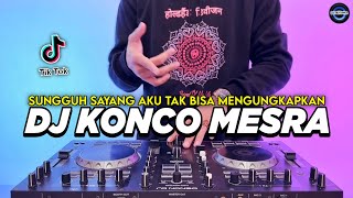 DJ KONCO MESRA - SUNGGUH SAYANG AKU TAK BISA LANGSUNG MENGUNGKAPKAN REMIX VIRAL TIKTOK TERBARU 2025