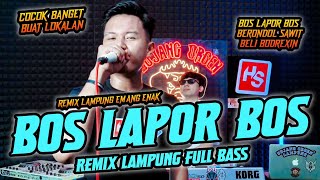 BOS LAPOR BOS REMIX LAMPUNG ALABAR TERBARU FULL BASS 2025 || VJ ILHAM x DAING ADI BUJANG ORGEN