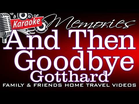 (ALL) And Then Goodbye – Gotthard (Talang Taun)