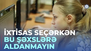Ali təhsil müəssisələrinə ixtisas seçərkən nələrə diqqət yetirilməlidir?
