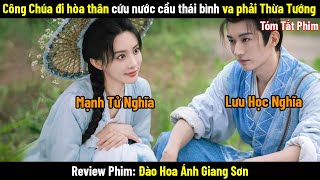 Review Phim: Đào Hoa Ánh Giang Sơn | Bản Full 1-36 | Lưu Học Nghĩa x Mạnh Tử Nghĩa | Phim Cổ Trang