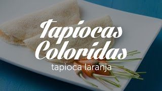 Tapiocas Coloridas (laranja) | Receitas Saudáveis - Lucilia Diniz