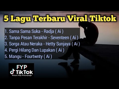 5 LAGU VIRAL TIKTOK TERBARU, RADJA SAMA SAMA SUKA, TANPA PESAN TERAKHIR, SORGA ATAU NERAKA