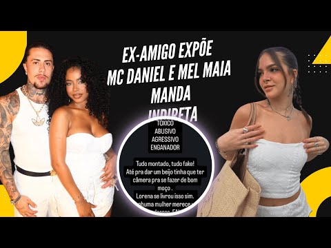 Ex-Amigo expõe MC Daniel e Mel Maia manda indireta “tóxic0, abusiv0 e agressiv0”