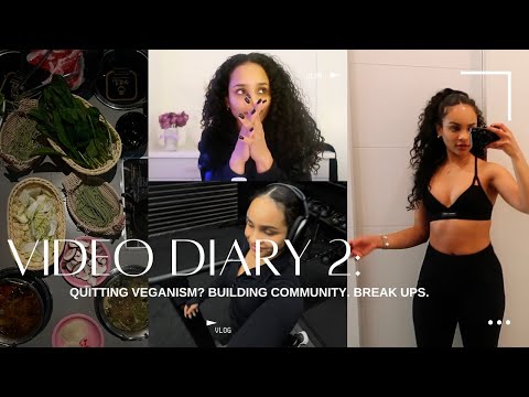 VIDEO DIARY 2: Quitting Veganism? Breakups. Building community. Consistently workout