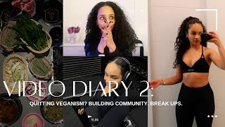 VIDEO DIARY 2: Quitting Veganism? Breakups. Building community. Consistently workout