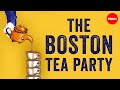 The Boston Tea Party and Its Historical Context