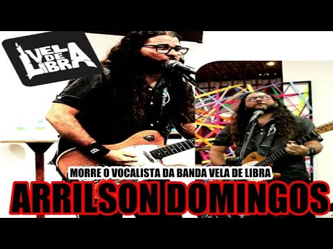 MORRE O VOCALISTA DA BANDA VELA DE LIBRA ARRILSON DOMINGOS