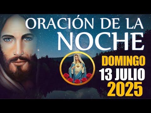 🙏🏻 ORACIÓN DE LA NOCHE 🌙 DOMINGO 13 DE JULIO DE 2025