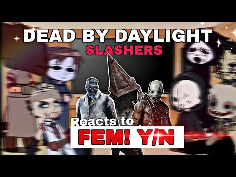 Dead By Daylight (Slashers) react to FEM! Y/N || Requested