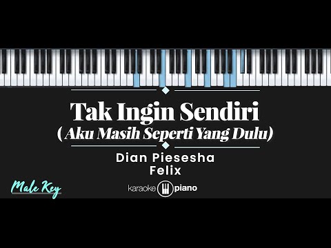 Tak Ingin Sendiri (Aku Masih Seperti Yang Dulu) – Dian Piesesha , Felix (KARAOKE PIANO – MALE KEY)