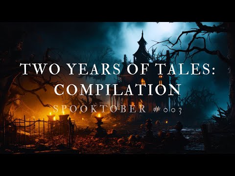 Spooktober 003 | Two Years of Tales COMP | #horrorstories #ghoststories #scarystories