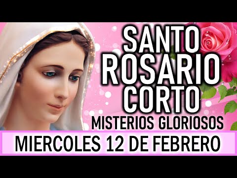 Santo Rosario Corto de hoy Miércoles 12 de Febrero💐Misterios Gloriosos 💐Rosario ala Virgen María💐