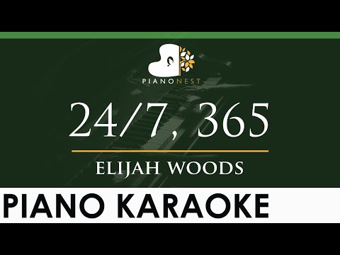 elijah woods – 24/7, 365 – LOWER Key (Piano Karaoke Instrumental)