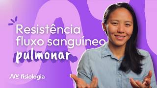 Quais fatores alteram a RESISTÊNCIA ao FLUXO SANGUÍNEO PULMONAR? | MK Fisiologia