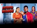 MTOTO WANGU  PART 111  RAFIKI WA MAI AUMBUKA #love