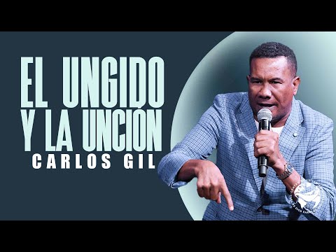 EL UNGIDO Y LA UNCIÓN | PASTOR CARLOS GIL