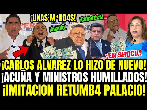 M4TE DE RISA! CARLOS ALVAREZ HUNDE Y SE RÍE DE ACUÑA Y MINISTROS DE DINA QUE TIEMBLAN POR ATENT4DOS