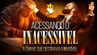 ACESSANDO O INACESSÍVEL  - A CHAVE QUE DESTRAVA O INVISÍVEL -Apóstolo Agenor Duque