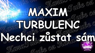 MAXIM TURBULENC - Nechci zůstat sám (KARAOKE)