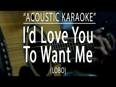 I’d love you to want me – Lobo (Acoustic karaoke)