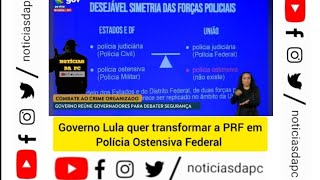 Sai PRF entra POF: a nova Polícia Ostensiva Federal de Lula