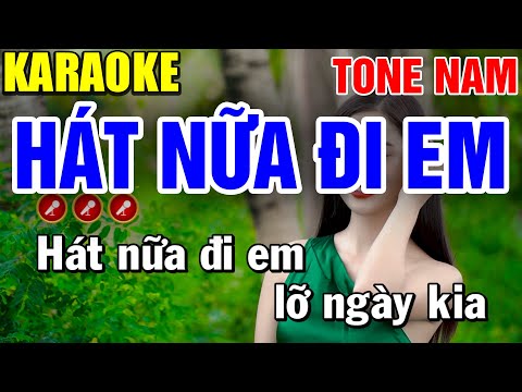 HÁT NỮA ĐI EM Karaoke Tone Nam ( PHỐI MỚI ) | Bến Tình Karaoke