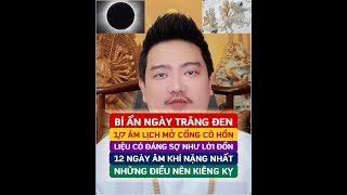 🔴 12 NGÀY ÂM KHÍ NẶNG NHẤT TRONG THÁNG NÀY 🔴 HIỂU LẦM VỀ NGÀY TRĂNG ĐEN VÀ THÁNG 7 ÂM LỊCH KIÊNG KỴ