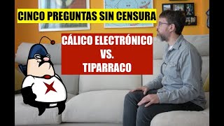 Cálico Electrónico en 5 preguntas sin censura con Tiparraco