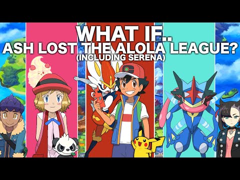 What If Ash Lost The Alola League? (Including Serena)