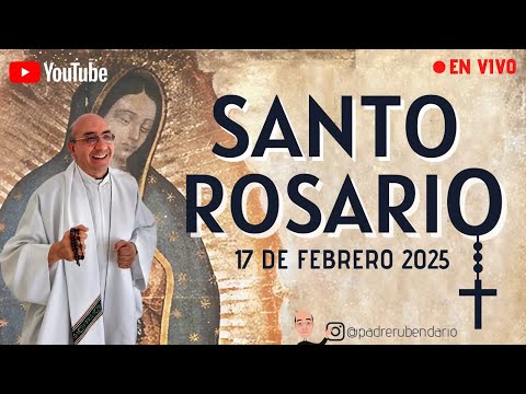 SANTO ROSARIO MISTERIOS GOZOSOS, LUNES 17 DE FEBRERO 2025