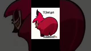 U JUST GOT ALASTOREDDDDDD #memes#meme#hazbinhotel#funny #edit#devotional#song#pokemon#walmart#silly
