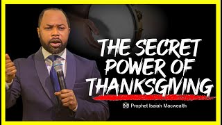 The Secret Power of Thanksgiving || Isaiah Macwealth