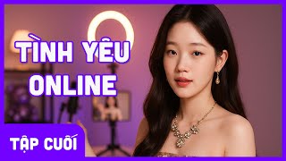 Tình Yêu Online - TẬP CUỐI | "Đinh Mệnh" | Phim Hay 2025