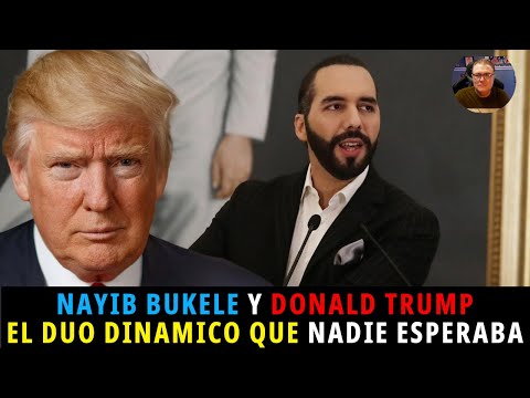 Nayib Bukele y Donald Trump, El Duo Dinamico que Nadie Esperaba