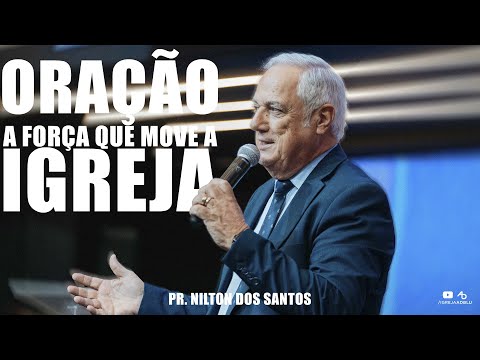 Oração, a força que move igreja - Pr. Nilton dos Santos