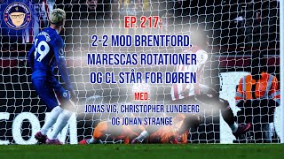 Ep. 217: 2-2 mod Brentford, Marescas rotationer og CL står for døren!