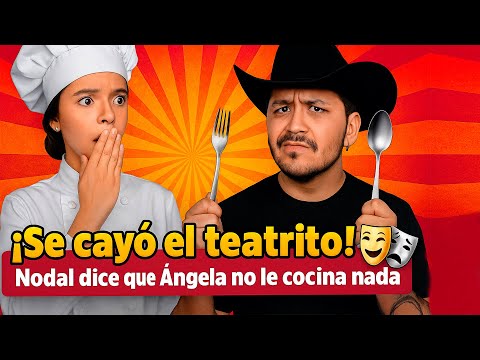 ¡Se cayó el teatrito! 🎭 Nodal dice que Ángela no le cocina nada