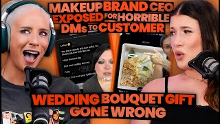 Makeup Brand CEO's AWFUL DMs to Customer EXPOSED + $800 Wedding Bouquet Gift DISASTER (268)