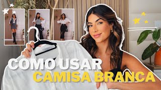 Como usar CAMISA BRANCA em looks MAIS MODERNOS