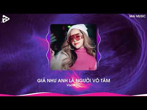 Giá Như Anh Là Người Vô Tâm Remix (Bản Hot TikTok) - Vocal Nữ | Cho Em Một Lý Do Để Em Ra Đi Remix