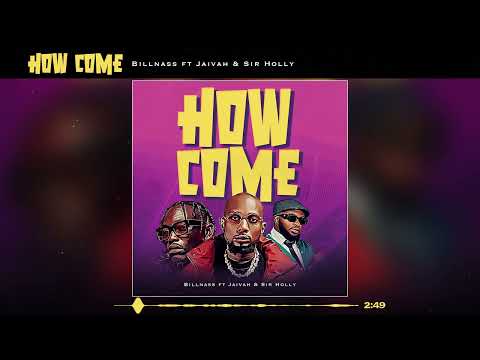 Billnass feat Jaivah & Sir Holly - How Come (Official Audio)